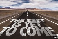 Great Things Are Yet to Come